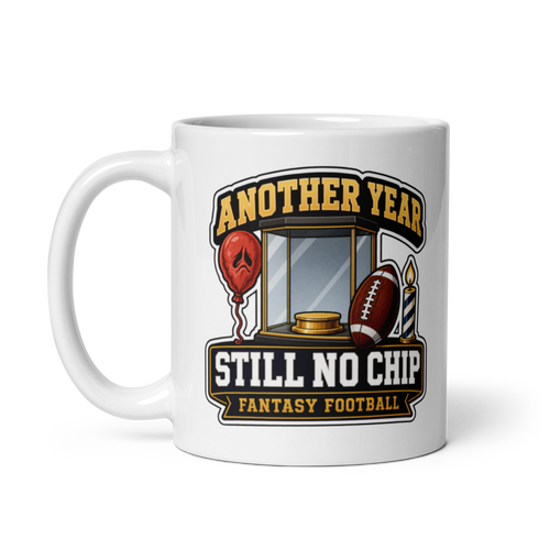 Another Year Still No Chip fantasy football mug 11oz, handle on left
