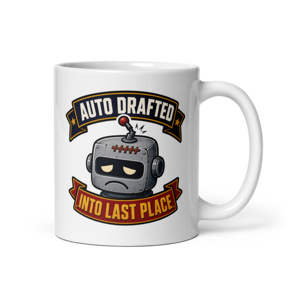 Auto Drafted Into Last Place fantasy football loser mug, white glossy 11oz, handle on right